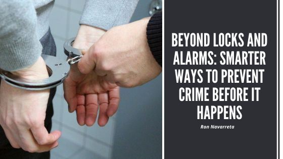 Beyond Locks and Alarms: Smarter Ways to Prevent Crime Before It Happens