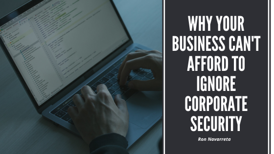 Why Your Business Can’t Afford to Ignore Corporate Security